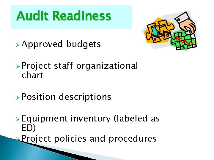 Audit Readiness Ø Approved Ø Project chart budgets staff organizational Ø Position descriptions Ø