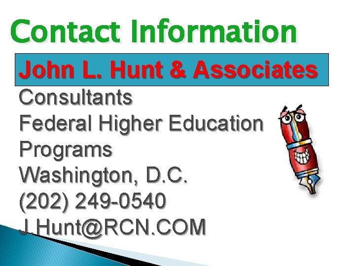 Contact Information John L. Hunt & Associates Consultants Federal Higher Education Programs Washington, D.