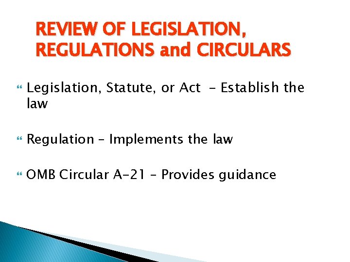 REVIEW OF LEGISLATION, REGULATIONS and CIRCULARS Legislation, Statute, or Act – Establish the law