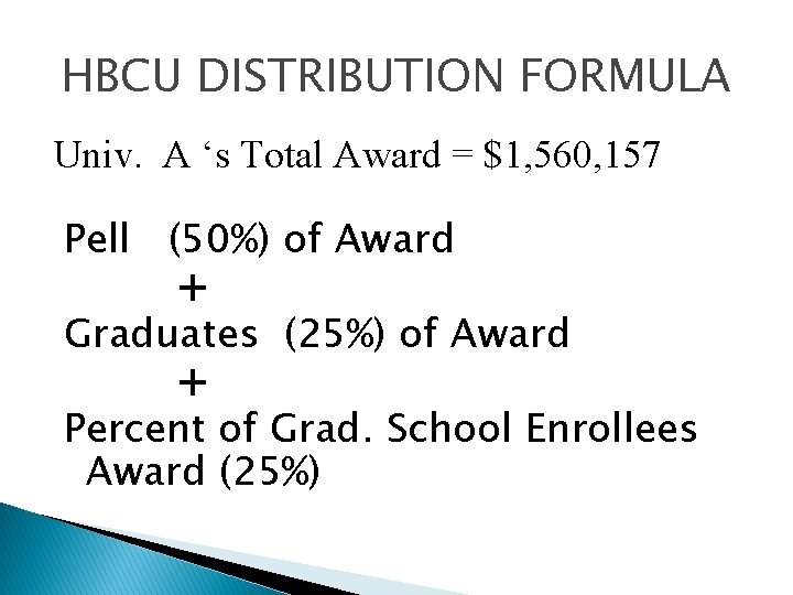HBCU DISTRIBUTION FORMULA Univ. A ‘s Total Award = $1, 560, 157 Pell (50%)