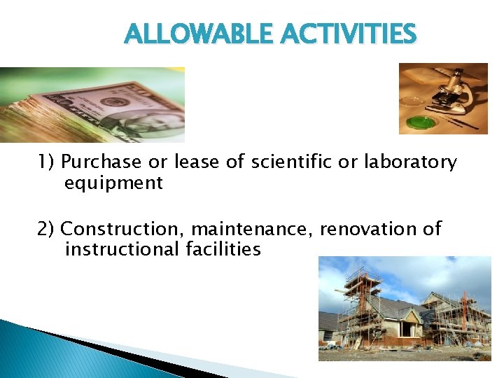 ALLOWABLE ACTIVITIES 1) Purchase or lease of scientific or laboratory equipment 2) Construction, maintenance,