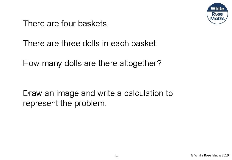 There are four baskets. There are three dolls in each basket. How many dolls