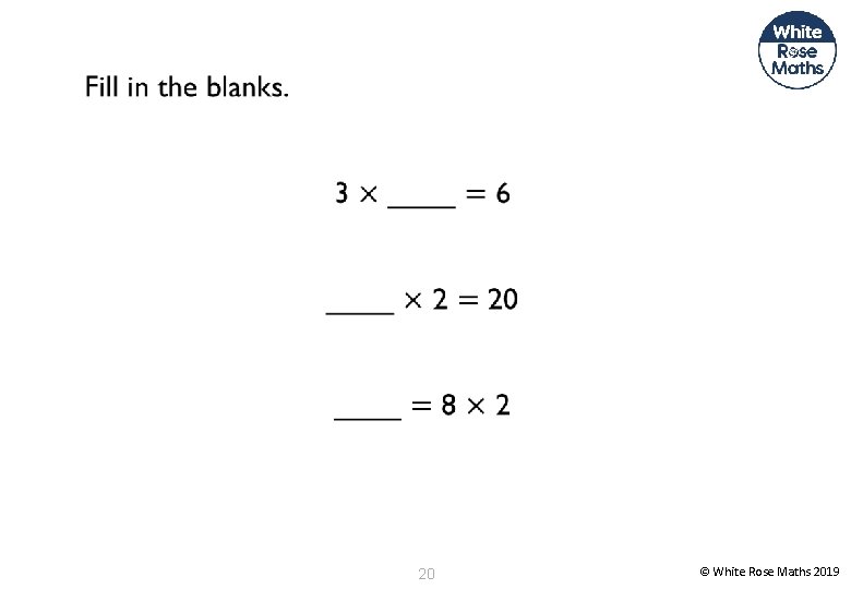 20 © White Rose Maths 2019 