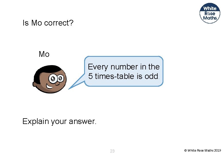 Is Mo correct? Mo Every number in the 5 times-table is odd. Explain your