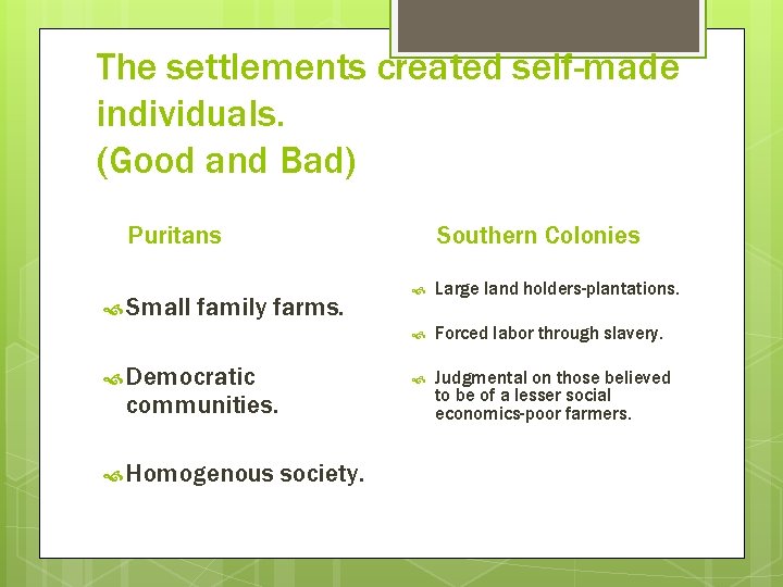 The settlements created self-made individuals. (Good and Bad) Puritans Small Southern Colonies family farms.