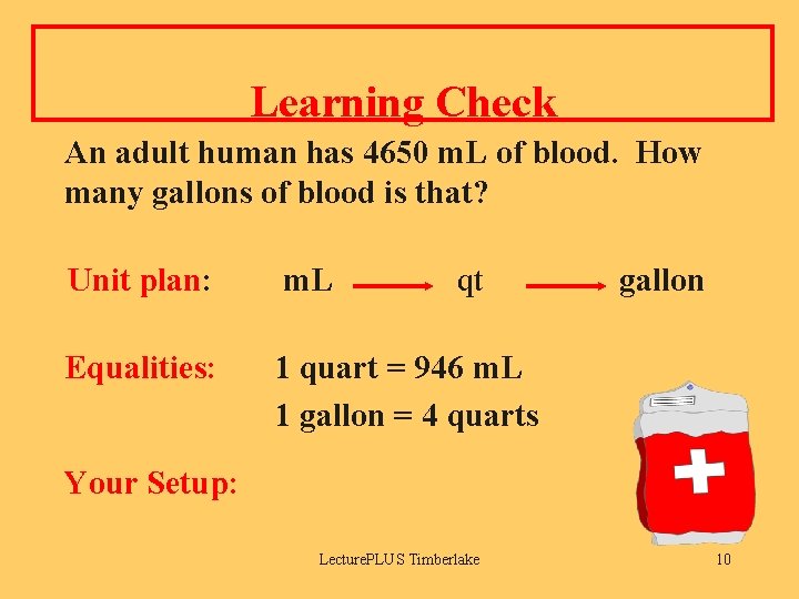 Learning Check An adult human has 4650 m. L of blood. How many gallons