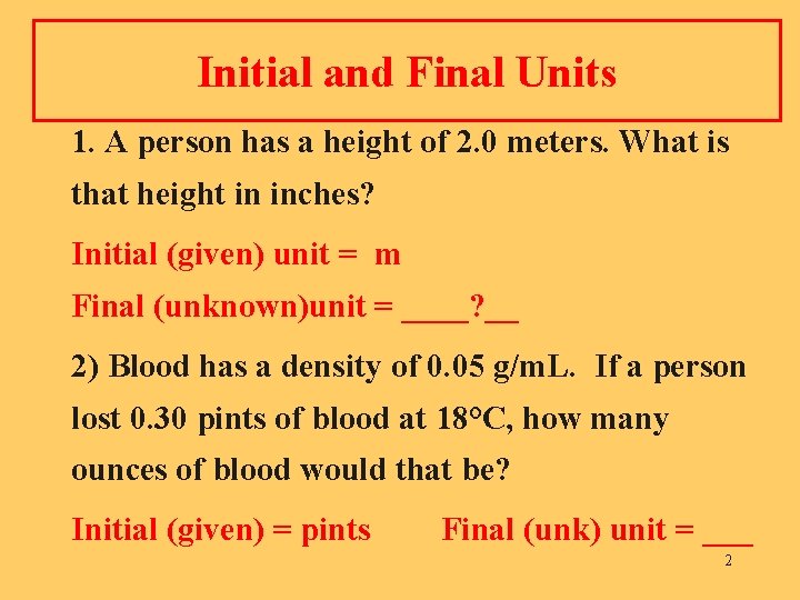 Initial and Final Units 1. A person has a height of 2. 0 meters.