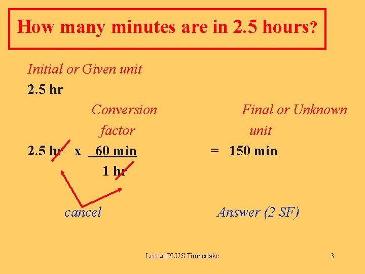 How many minutes are in 2. 5 hours? Initial or Given unit 2. 5