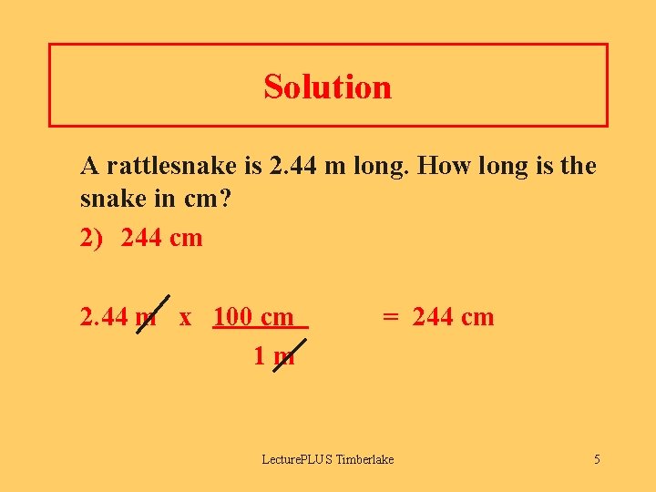 Solution A rattlesnake is 2. 44 m long. How long is the snake in