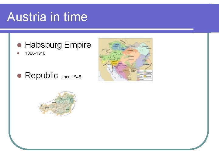 Austria in time l Habsburg Empire l 1386 -1918 l Republic since 1945 