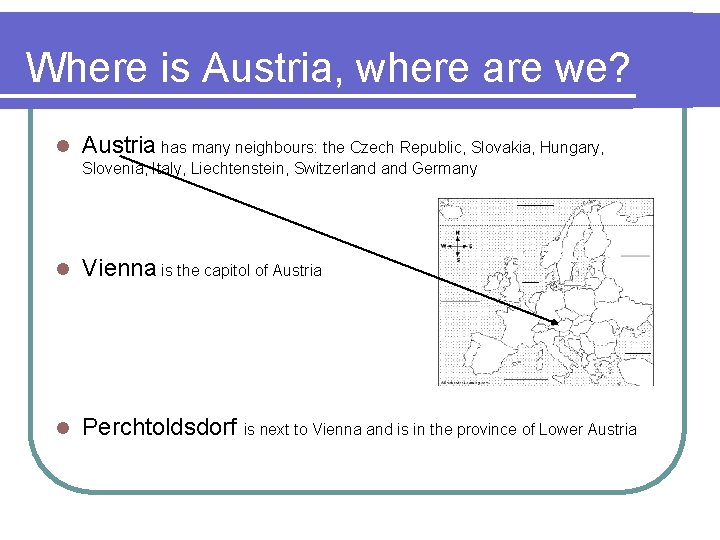 Where is Austria, where are we? l Austria has many neighbours: the Czech Republic,