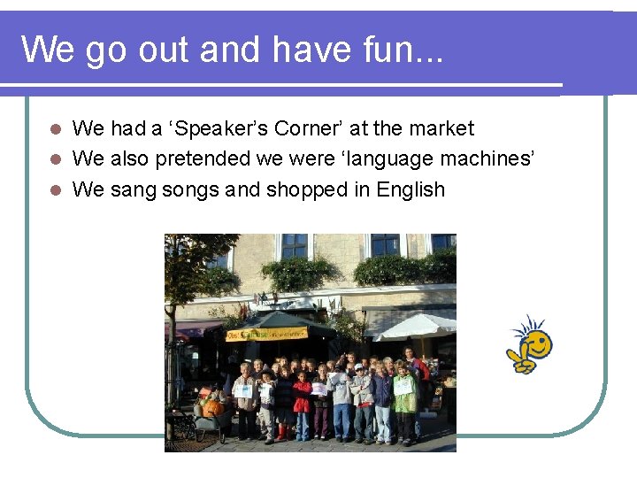 We go out and have fun. . . We had a ‘Speaker’s Corner’ at