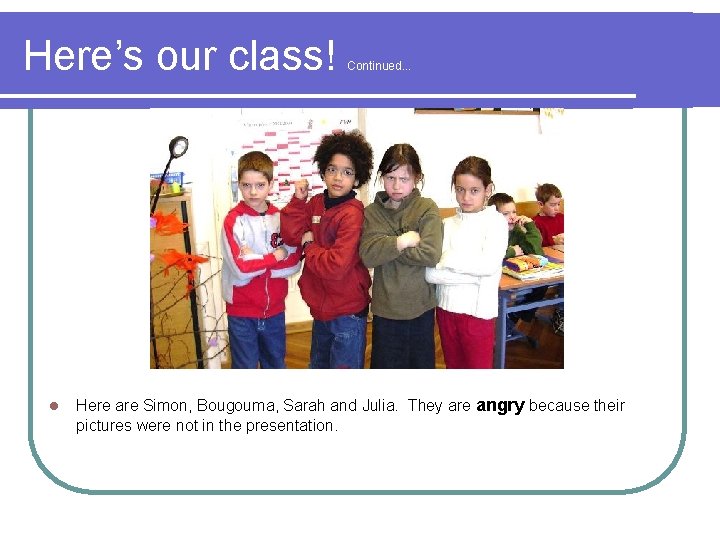 Here’s our class! l Continued. . . Here are Simon, Bougouma, Sarah and Julia.