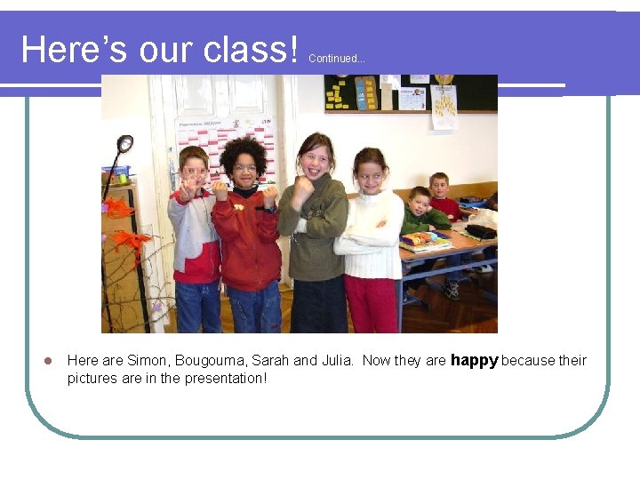 Here’s our class! l Continued. . . Here are Simon, Bougouma, Sarah and Julia.