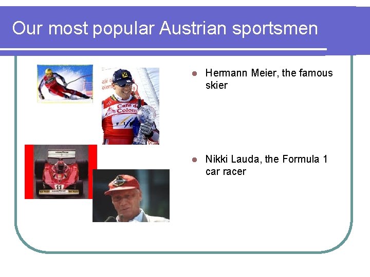 Our most popular Austrian sportsmen l Hermann Meier, the famous skier l Nikki Lauda,