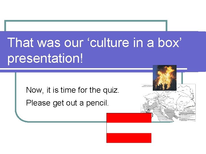 That was our ‘culture in a box’ presentation! Now, it is time for the