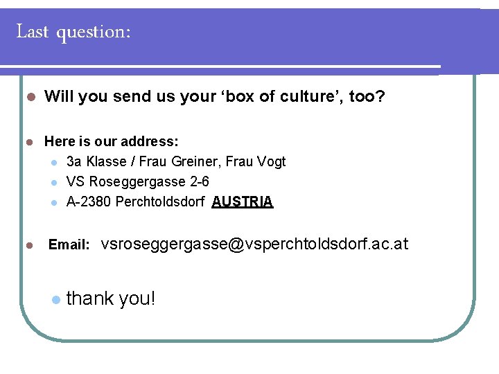 Last question: l Will you send us your ‘box of culture’, too? l Here