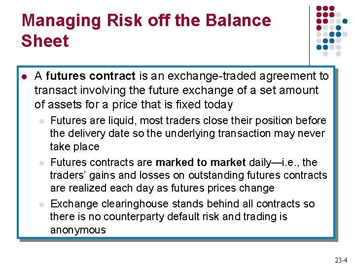 Managing Risk off the Balance Sheet l A futures contract is an exchange-traded agreement