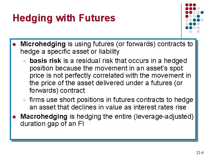 Hedging with Futures l l Microhedging is using futures (or forwards) contracts to hedge