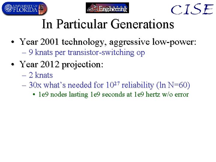 In Particular Generations • Year 2001 technology, aggressive low-power: – 9 knats per transistor-switching