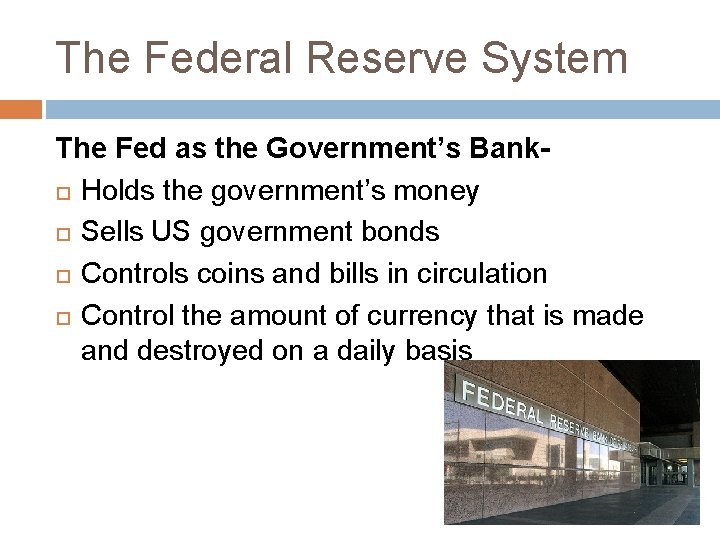 The Federal Reserve System The Fed as the Government’s Bank Holds the government’s money