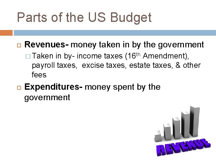 Parts of the US Budget Revenues- money taken in by the government � Taken