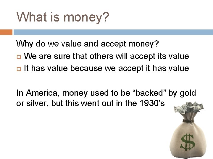 What is money? Why do we value and accept money? We are sure that