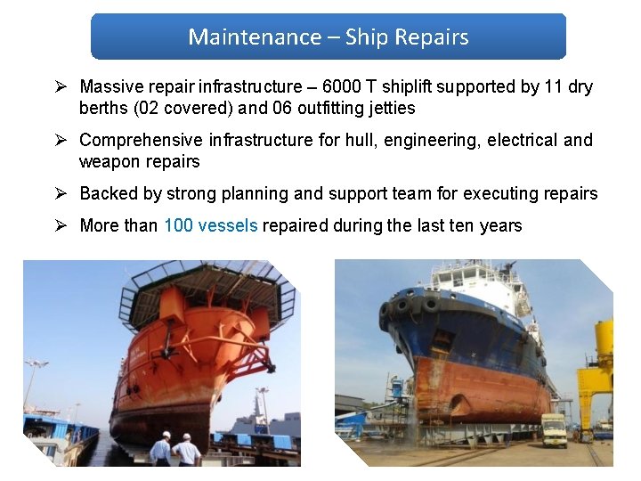 Maintenance – Ship Repairs Ø Massive repair infrastructure – 6000 T shiplift supported by