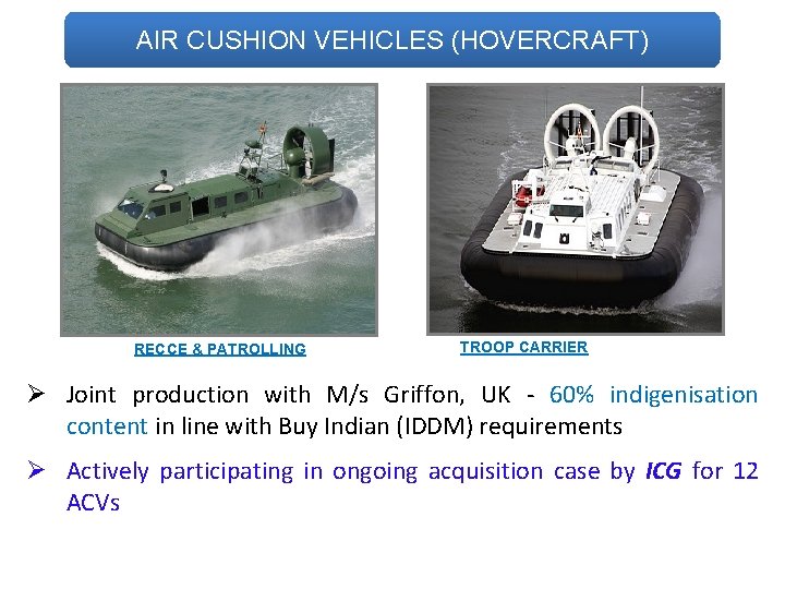 AIR CUSHION VEHICLES (HOVERCRAFT) RECCE & PATROLLING TROOP CARRIER Ø Joint production with M/s