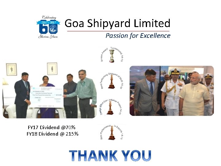 Goa Shipyard Limited Passion for Excellence FY 17 Dividend @70% FY 18 Dividend @