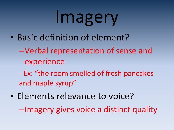Imagery • Basic definition of element? – Verbal representation of sense and experience - Imagery • Basic definition of element? – Verbal representation of sense and experience -
