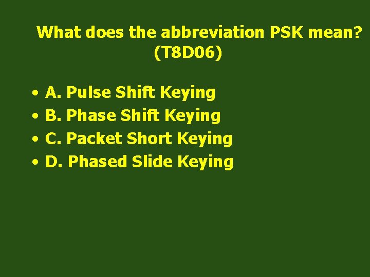 What does the abbreviation PSK mean? (T 8 D 06) • • A. Pulse