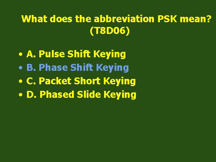 What does the abbreviation PSK mean? (T 8 D 06) • • A. Pulse