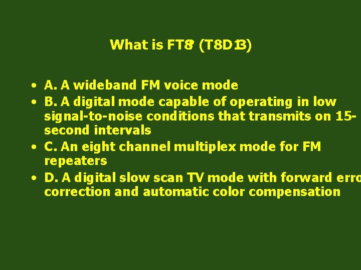 What is FT 8? (T 8 D 13) • A. A wideband FM voice