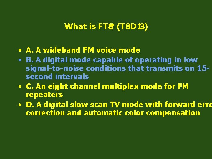 What is FT 8? (T 8 D 13) • A. A wideband FM voice