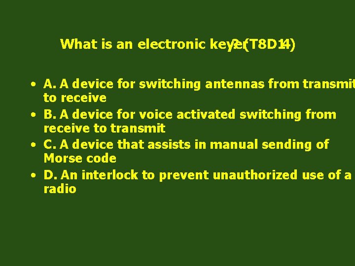 What is an electronic keyer ? (T 8 D 14) • A. A device