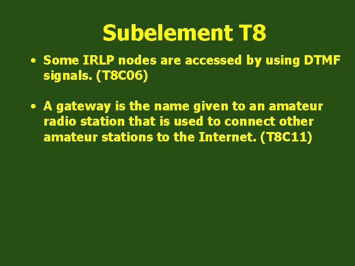 Subelement T 8 • Some IRLP nodes are accessed by using DTMF signals. (T