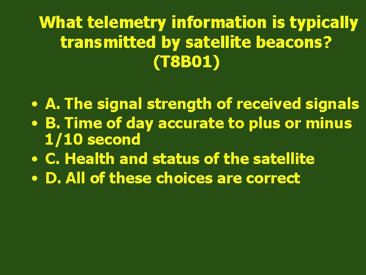 What telemetry information is typically transmitted by satellite beacons? (T 8 B 01) •