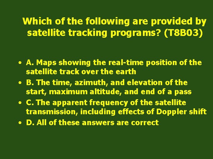 Which of the following are provided by satellite tracking programs? (T 8 B 03)