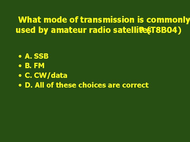 What mode of transmission is commonly used by amateur radio satellites ? (T 8