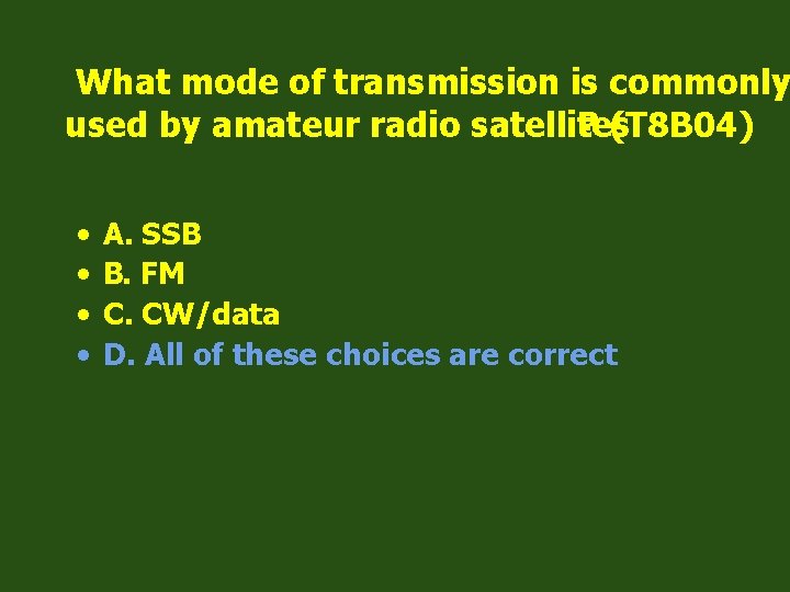 What mode of transmission is commonly used by amateur radio satellites ? (T 8