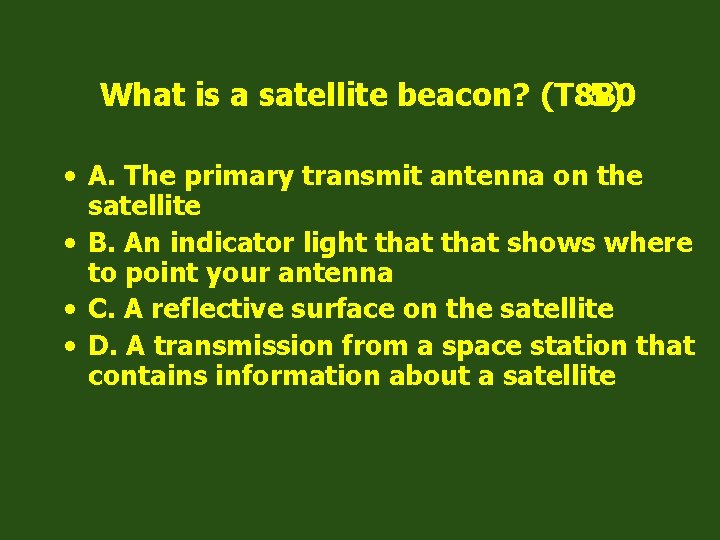 What is a satellite beacon? (T 8 B 0 5) • A. The primary