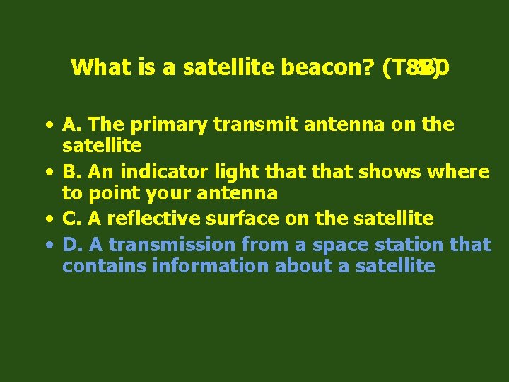 What is a satellite beacon? (T 8 B 0 5) • A. The primary