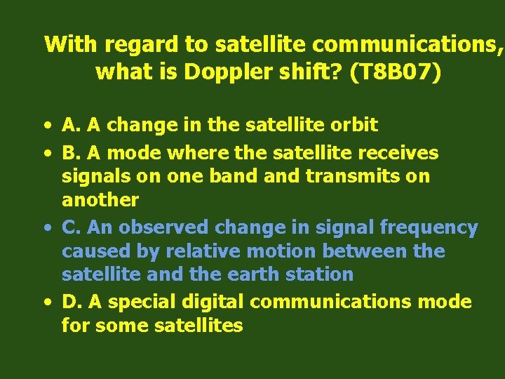 With regard to satellite communications, what is Doppler shift? (T 8 B 07) •