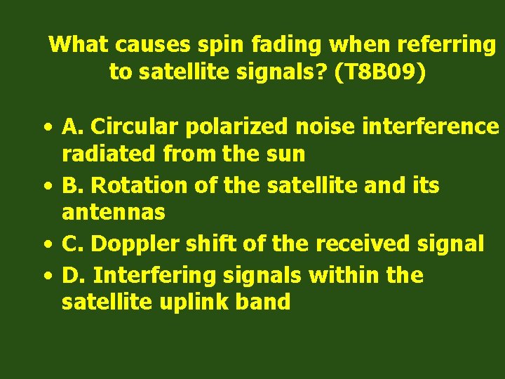 What causes spin fading when referring to satellite signals? (T 8 B 09) •