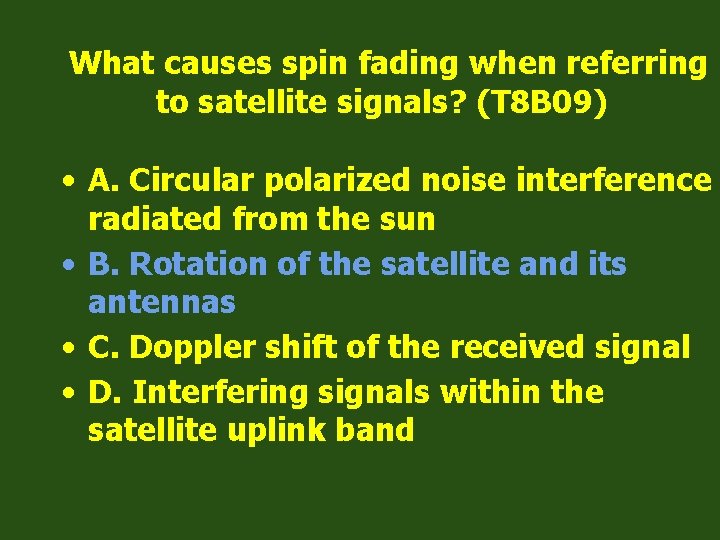 What causes spin fading when referring to satellite signals? (T 8 B 09) •