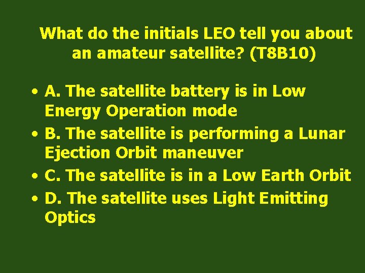 What do the initials LEO tell you about an amateur satellite? (T 8 B