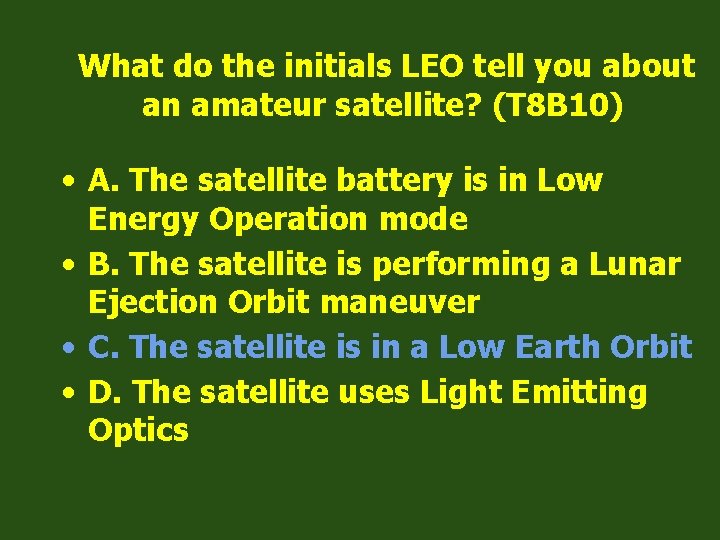 What do the initials LEO tell you about an amateur satellite? (T 8 B