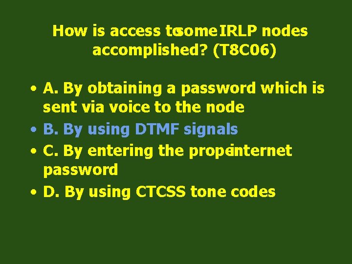 How is access tosome IRLP nodes accomplished? (T 8 C 06) • A. By