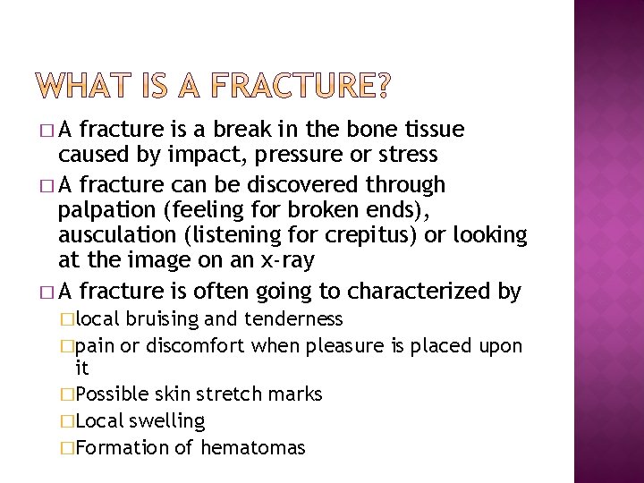 �A fracture is a break in the bone tissue caused by impact, pressure or